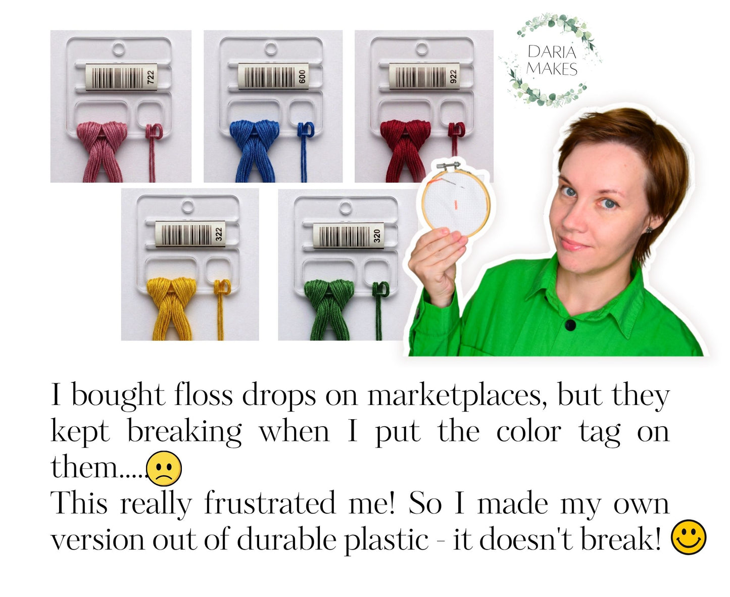 I bought floss drops on marketplaces, but they kept breaking when I put the color tag on them. This really frustrated me! So I made my own version out of durable plastic - it doesn't break! Daria Makes